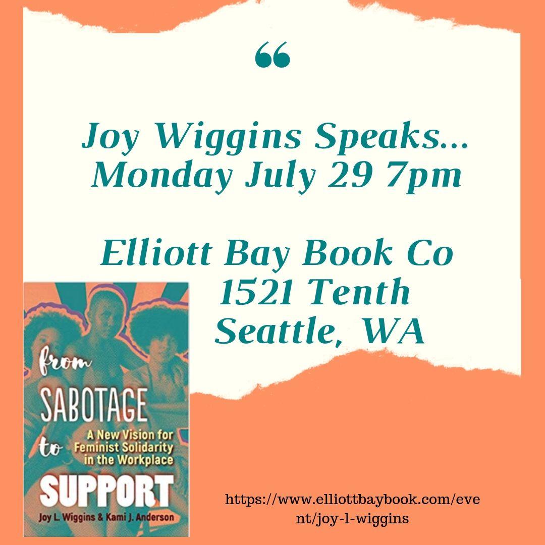 From Sabotage to Support: A New Vision for Feminist Solidarity in the Workplace; Dr. Joy Wiggins; Wiggins; Book Release; Party; Capitol Hill; Seattle; Seattle, Washington; Washington; Workplace; Women; Feminism; Historical frameworks; Practical Solutions; Elliott Bay Book Company;